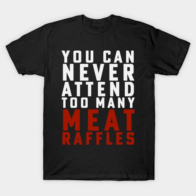 Funny Meat Raffle Shirt You Can Never Attend Meat Raffles T-Shirt by PodDesignShop